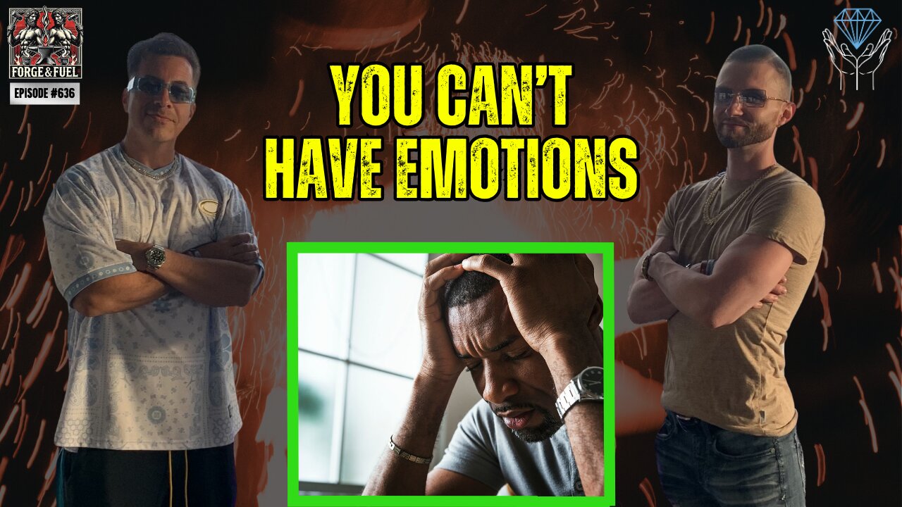 You're Not Allowed To Have Emotions | Forge & Fuel - Ep. #636