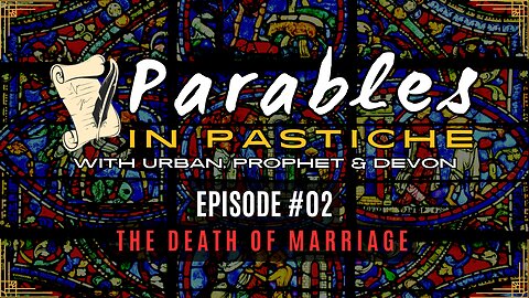 Parables in Pastiche Ep. 02 - The Death of Marriage