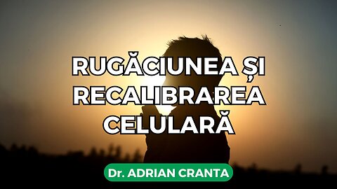 Rugăciunea și recalibrarea celulară