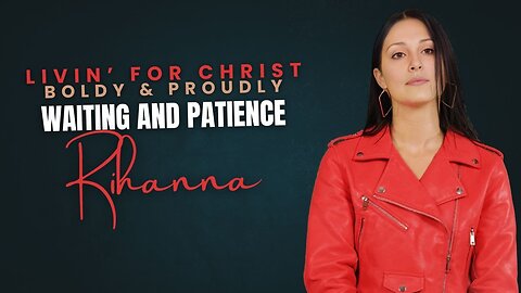 Patience and Waiting, Livin' For Christ