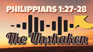 The Unshaken Philippians 1:27-28 When the voices try