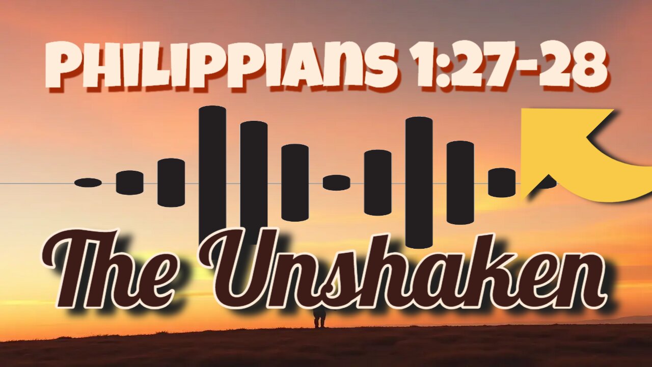 The Unshaken Philippians 1:27-28 When the voices try