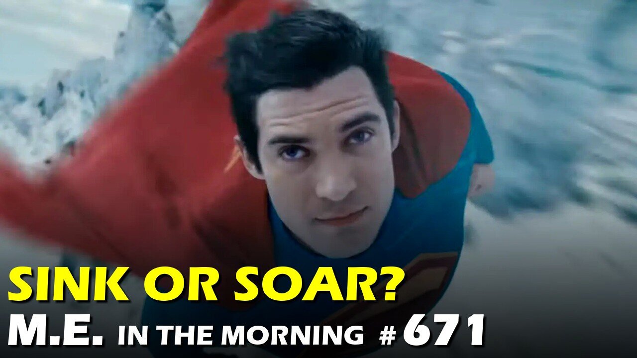 Will Superman soar, or crash & burn? | MEitM #671