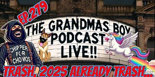 The Grandmas Boy Podcast EP.279-TRASH, 2025 ALREADY TRASH...