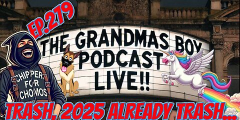 The Grandmas Boy Podcast EP.279-TRASH, 2025 ALREADY TRASH...