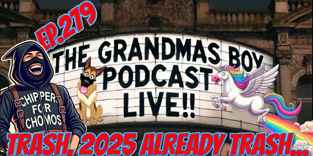 The Grandmas Boy Podcast EP.279-TRASH, 2025 ALREADY TRASH...