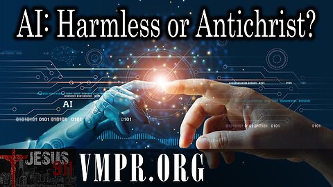 26 Sep 25, Jesus 911: AI: Harmless or Antichrist?