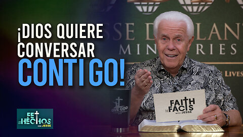 FE LOS HECHOS CON JESSE: ¡DIOS QUIERE CONVERSAR CONTIGO!