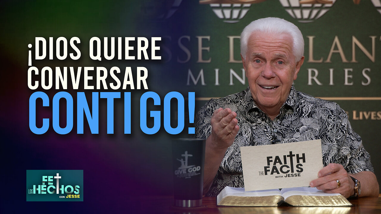 FE LOS HECHOS CON JESSE: ¡DIOS QUIERE CONVERSAR CONTIGO!