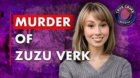 Shocking Murder of Zuzu Verk | True Crime Story Revealed 2025