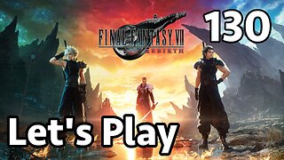 Let's Play Final Fantasy 7 Rebirth - Part 130