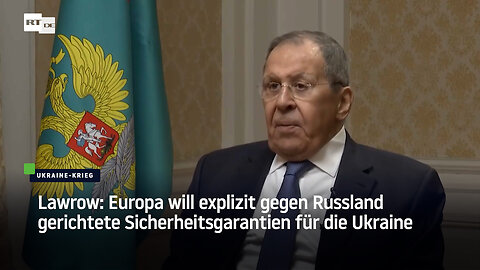 Lawrow: Europa will explizit gegen Russland gerichtete Sicherheitsgarantien für die Ukraine
