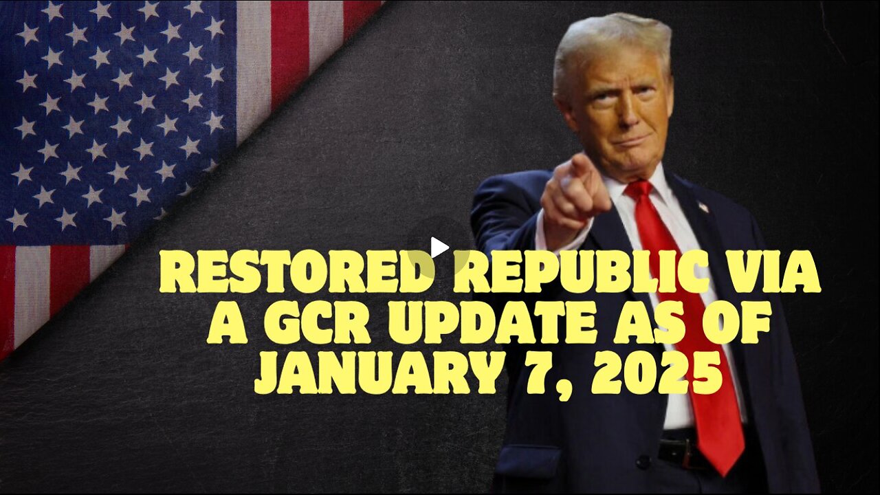 Restored Republic Via A GCR Update – January 7, 2025