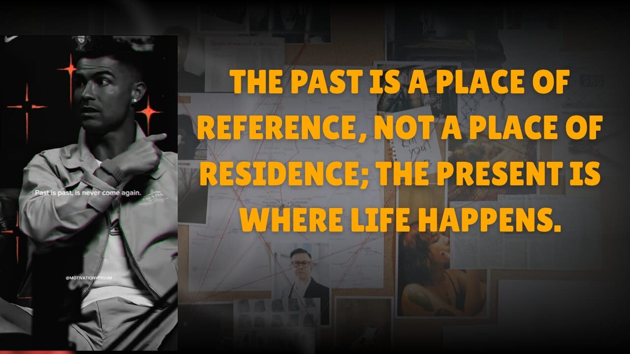 The past is a place of reference, not a place of residence; the present is where life happens.