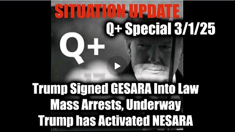 Situation Update 3/1/25 - Trump Signed GESARA Into Law, Mass Arrests, Underway