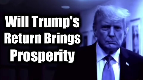 Trump's Return Brings Prosperity - Time is Running Out!