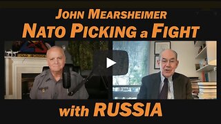 JOHN MEARSHEIMER: NATO Picking a Fight w/Russia