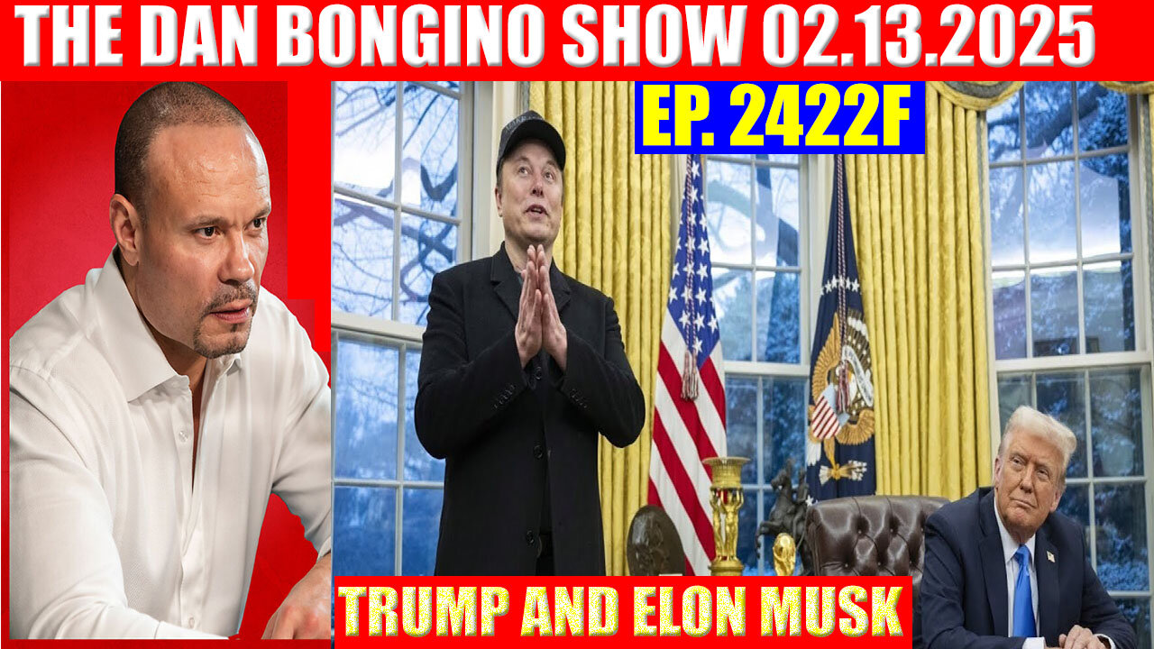 The Dan Bongino Show 02.13.2025 🔥 The Trump and Elon Tag Team Rock The Deep State, DEREK JOHNSON, PHIL GODLEWSKI, AND WE KNOW