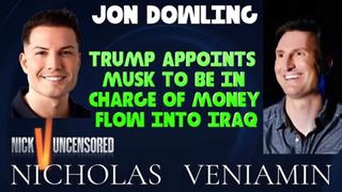 Jon Dowling Discusses Trump Appoints Musk In Charge Of Money Flow In Iraq with Nicholas Veniamin