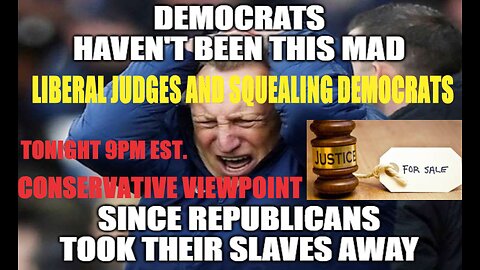 THE DEMOCRATS ARE SO MAD THEY ARE SQUEALING AND WHAT'S CAUSING IT??? TONIGHT LIVE AT 9PM EST.