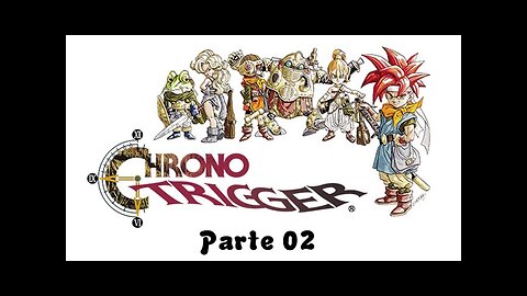 CHRONO TRIGGER (parte 02) - O resgate