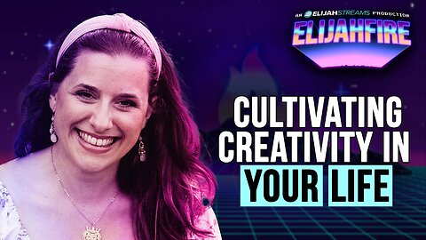 Cultivating Creativity in Your Life | ElijahFire: Ep. 592 – Victoria Lynn