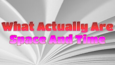 What Actually Are Space And Time