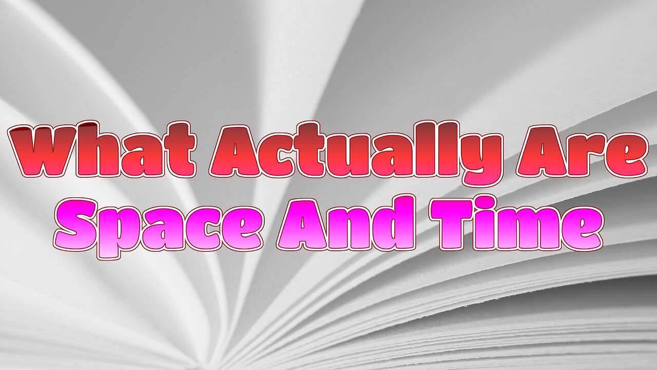 What Actually Are Space And Time