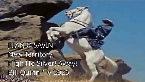 JUAN O SAVIN - New Territory, High Ho Silver! Away! - Bill Quinn 1 6 2026