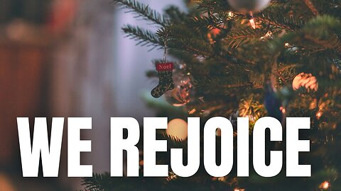 We Rejoice!