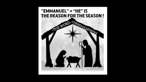 MERRY CHRISTMAS ! "EMMANUEL" ~ GOD WITH US ! “HE” IS THE REASON FOR THE SEASON !
