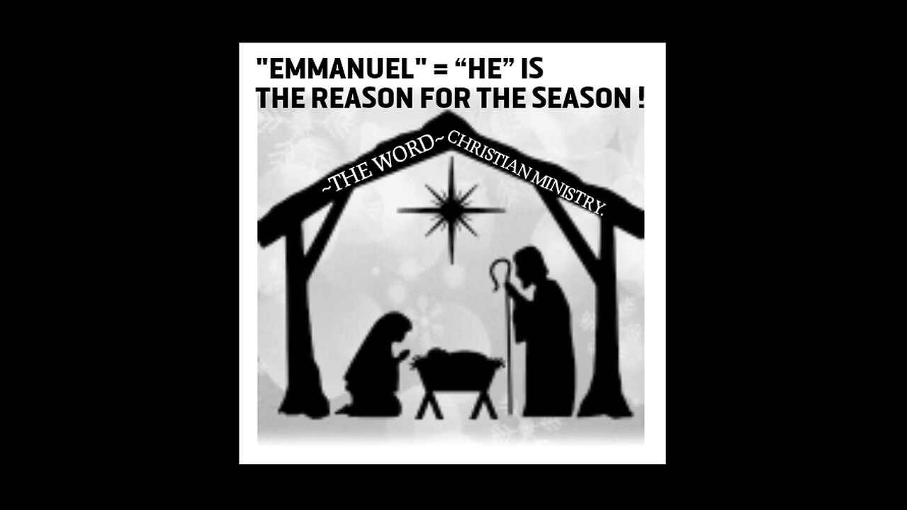 MERRY CHRISTMAS ! "EMMANUEL" ~ GOD WITH US ! “HE” IS THE REASON FOR THE SEASON !