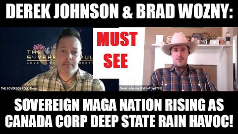 Derek Johnson & Brad Wozny: Sovereign MAGA Nation Rising as Canada Corp Deep State Rain Havoc!