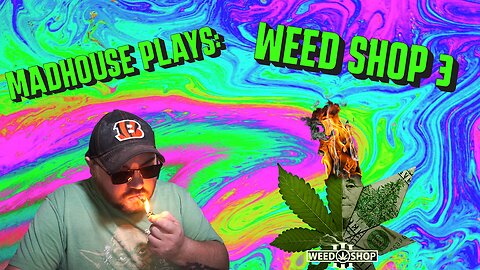 MadHouse Plays : Weed Shop 3