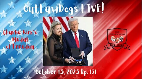 OutLawDogs LIVE! Ep. 131-Charlie Kirk's Medal of Freedom!