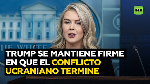 La Casa Blanca: Trump se mantiene firme en su deseo de que el conflicto ucraniano termine