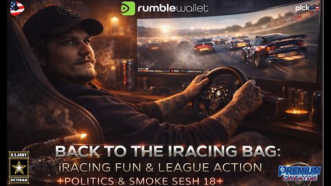 🏁🔥BACK TO THE BAG: iRACING FUN & LEAGUE RACING +RANDO CONVOS + POLITICS MIX & SMOKE SESH 18+