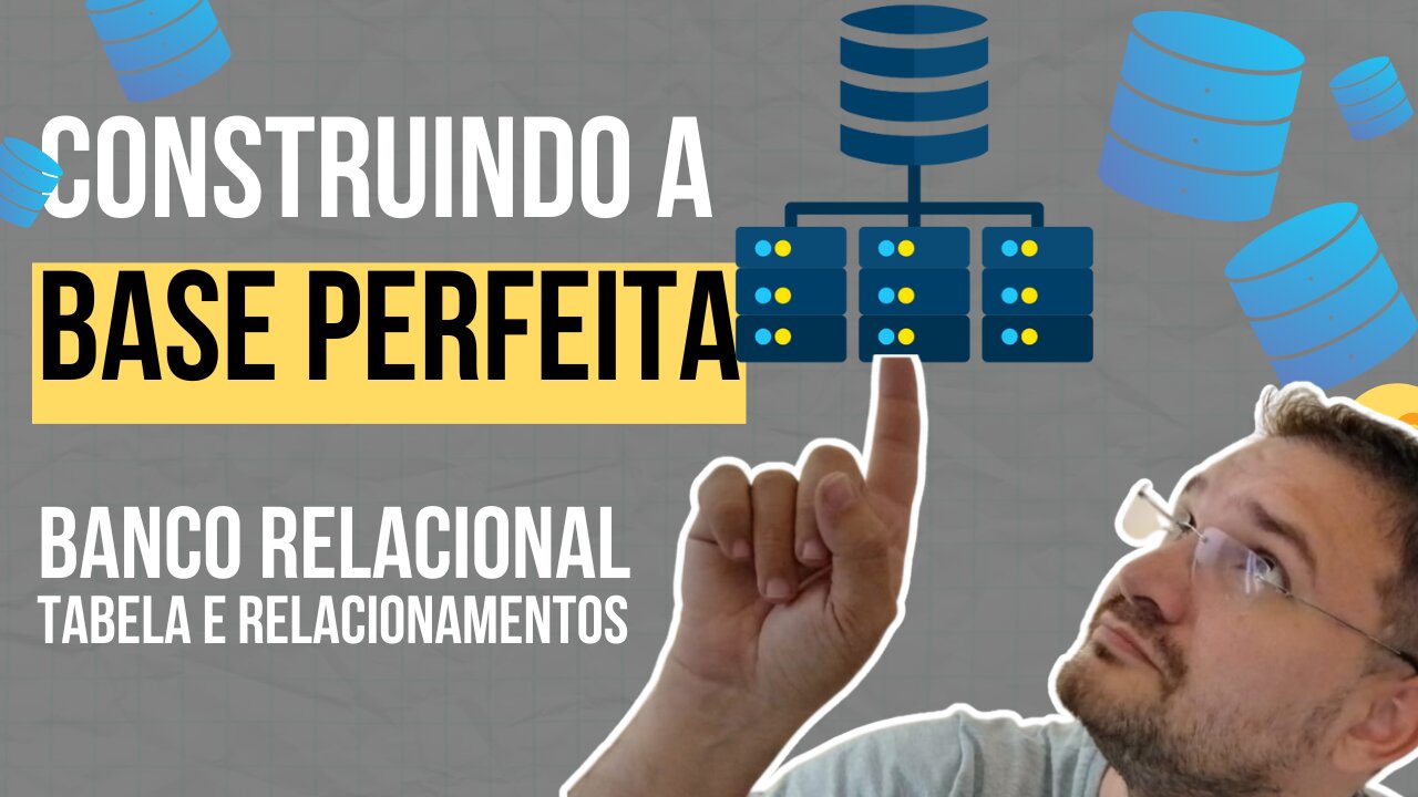 CONSTRUINDO A BASE PERFEITA: Relacionamentos e Tabelas em Bancos de Dados Relacionais