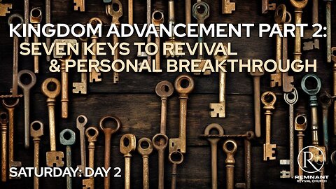 Kingdom Advancement – Part 2: Seven Keys to Revival and Personal Breakthrough • Saturday Service