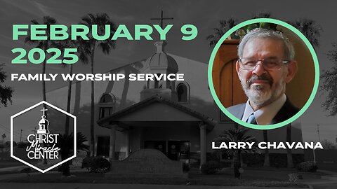 February 9, 2025 | Larry Chavana | Christ Miracle Center