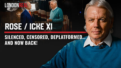 Rose / Icke XI: Silenced, Censored, Deplatformed… and Now Back!