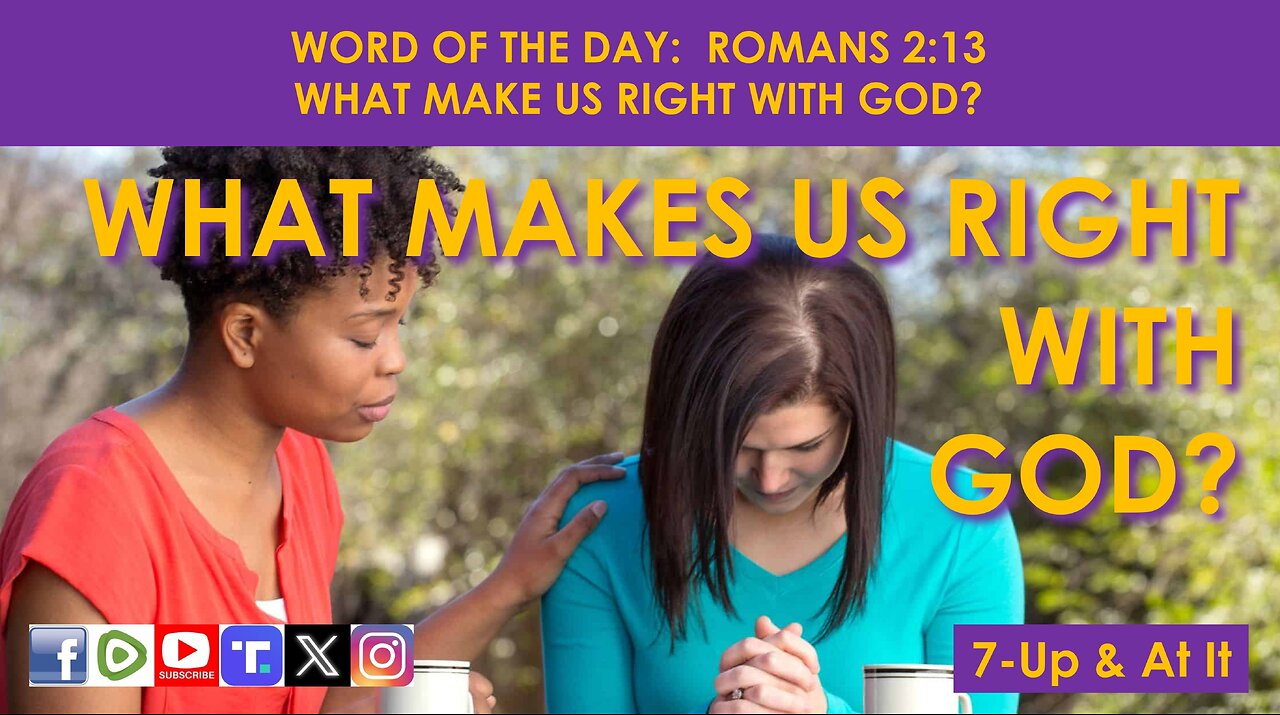 WORD OF THE DAY: ROMANS 2:13 - WHAT MAKE US RIGHT WITH GOD?