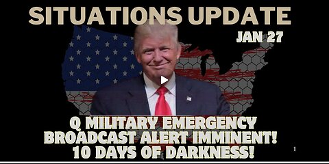 Situation Update: Q Military Alert & 10 Days of Darkness!!! Jan 27