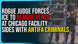 Rogue Judge Forces ICE To Remove Fence At Chicago Facility, Sides With Antifa Criminals