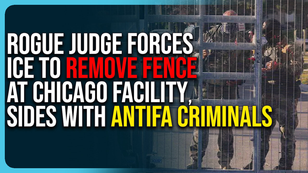Rogue Judge Forces ICE To Remove Fence At Chicago Facility, Sides With Antifa Criminals