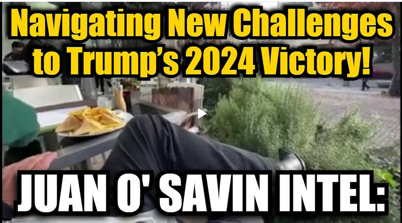 Juan O' Savin Intel: Navigating New Challenges to Trump’s 2024 Victory!