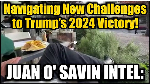 Juan O' Savin Intel: Navigating New Challenges to Trump’s 2024 Victory!