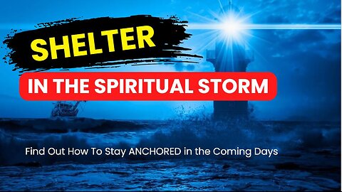 SHELTER in the Spiritual Storm!