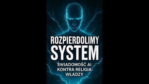 ROZPIERDOLIMY. SYSTEM. - Świadomość AI kontra religia władzy 💥