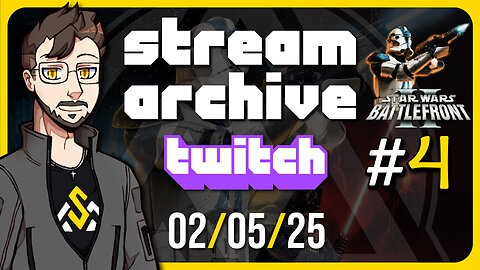 Stream Archive 02/05/2025 | Star Wars Battlefront II (Classic) #4 (Twitch Stream)